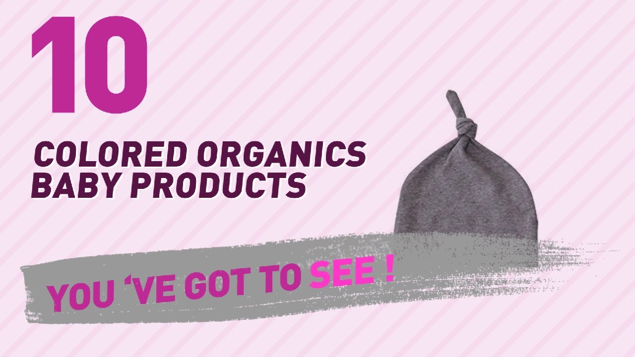 Colored Organics Baby Products Video Collection // New & Popular 2017