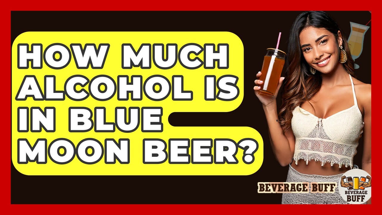 How Much Alcohol Is In Blue Moon Beer? - Beverage Buff