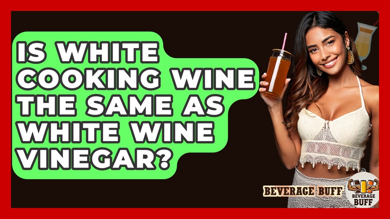 Is White Cooking Wine The Same As White Wine Vinegar? - Beverage Buff