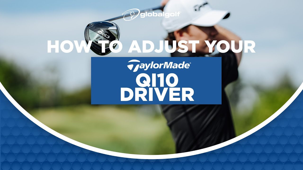 How to Adjust Your TaylorMade Qi10 Driver | GlobalGolf